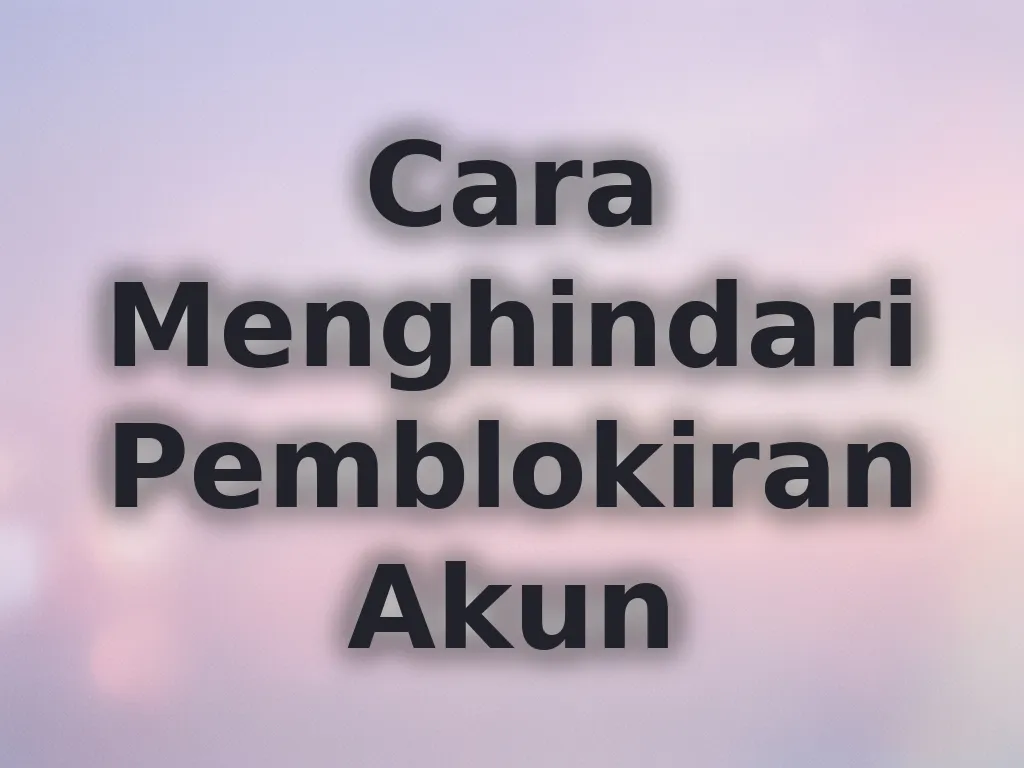 Cara Menghindari Pemblokiran Akun
