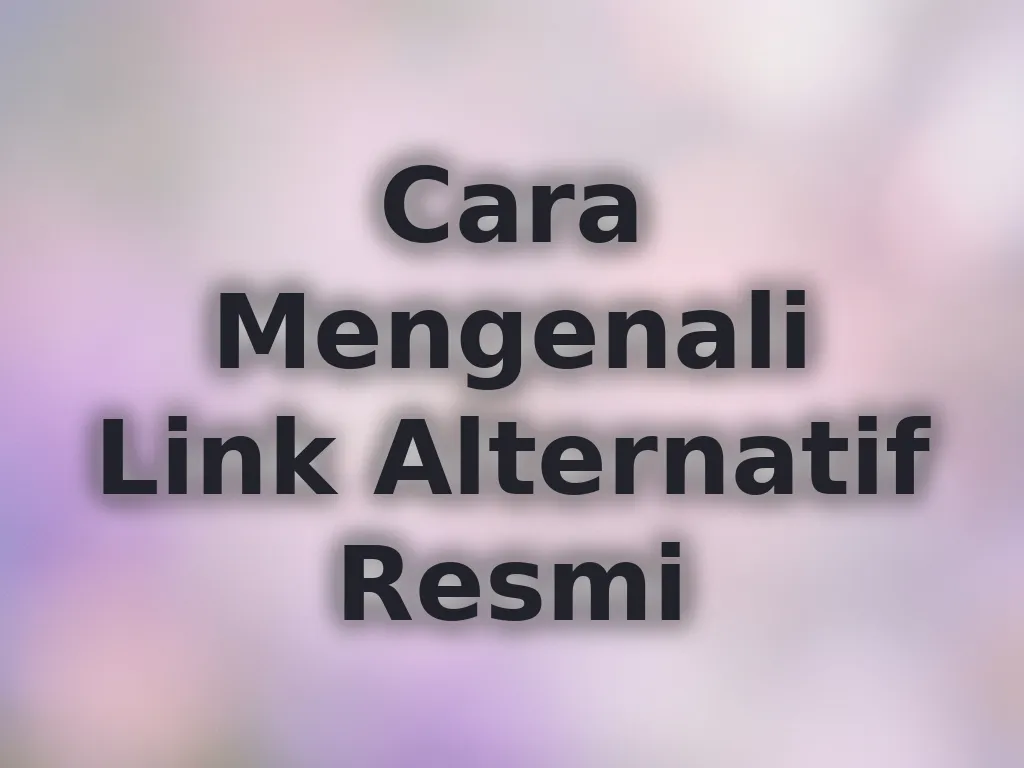 Cara Mengenali Link Alternatif Resmi