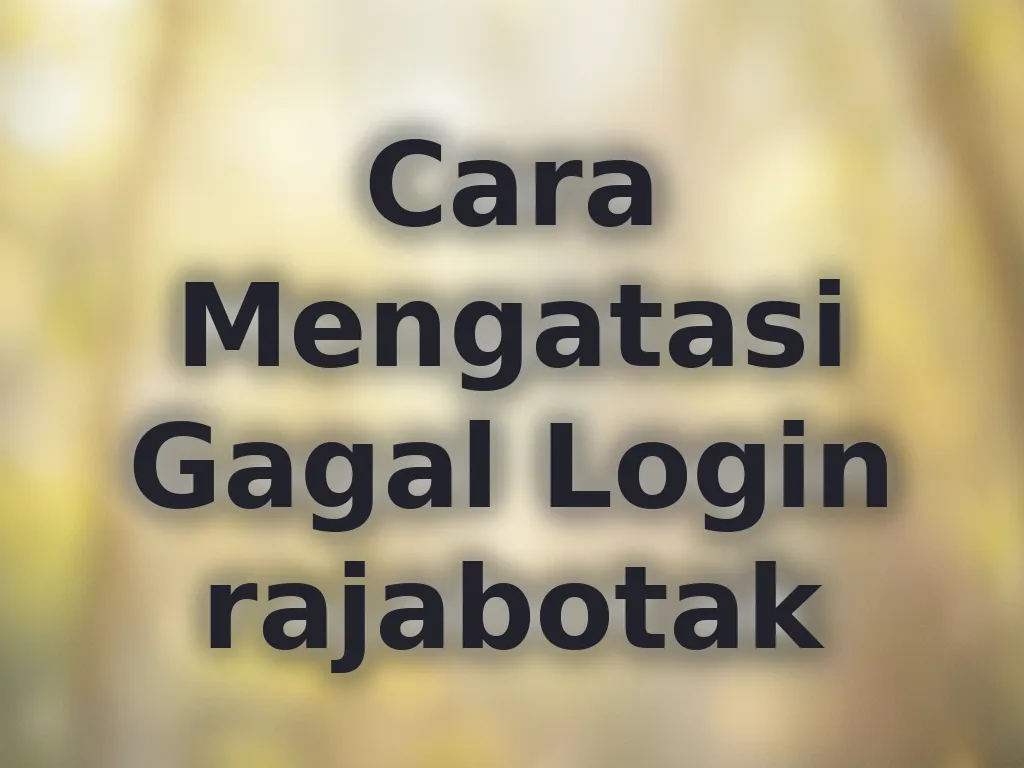 Cara Mengatasi Gagal Login rajabotak